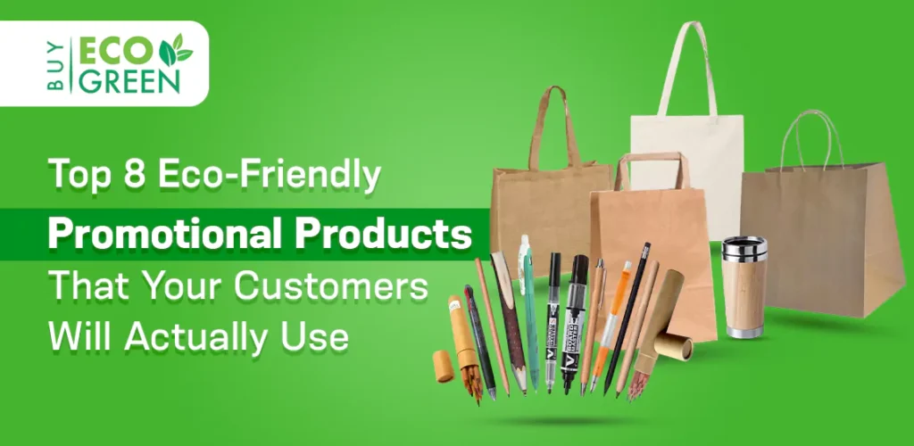 Top 8 Eco-Friendly Promotional Products That Your Customers Will Actually Use